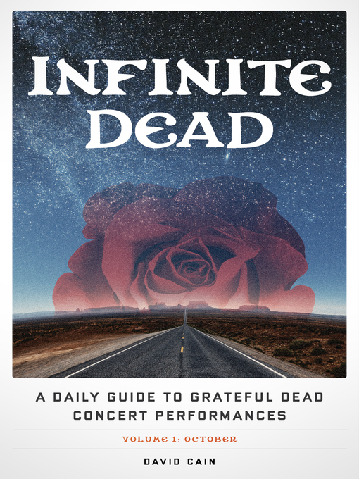 Title details for Infinite Dead: a  Daily Guide to Grateful Dead Concert Performances Volume 1: October by David Cain - Available